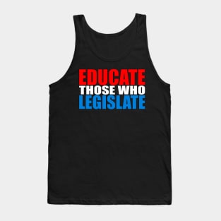 Educate Those Who Legislate Tank Top